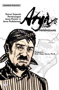 Arya Penangsang: Potret Sejarah Pertarungan Jawa Pesisir vs Jawa